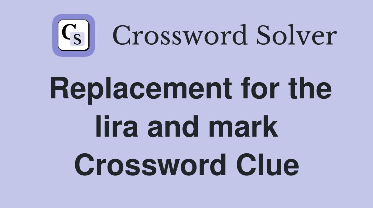 Replacement for the lira and mark Crossword Clue