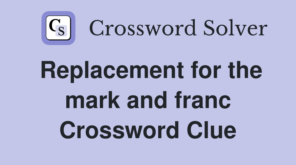 Replacement for the mark and franc Crossword Clue