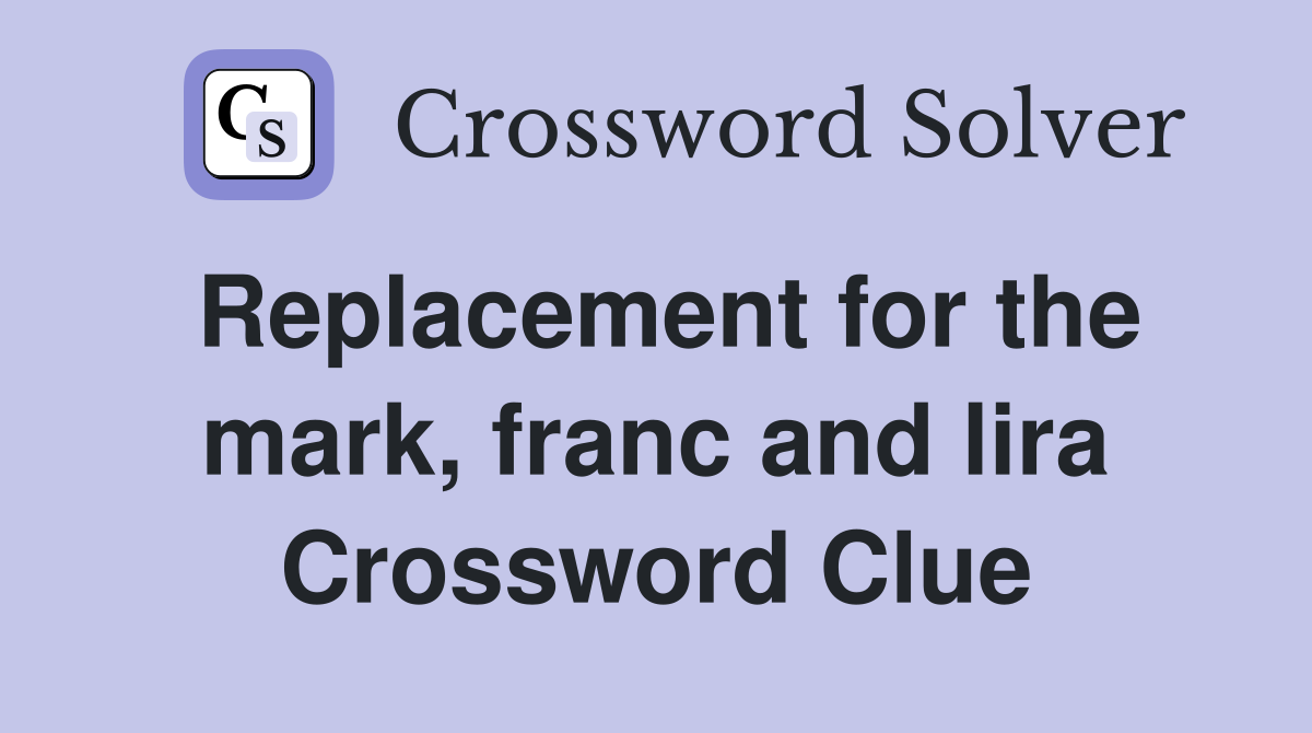 Replacement for the mark, franc and lira Crossword Clue