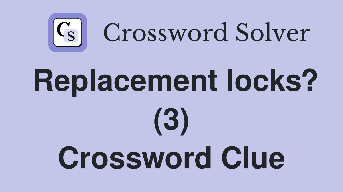 Replacement locks? (3) Crossword Clue