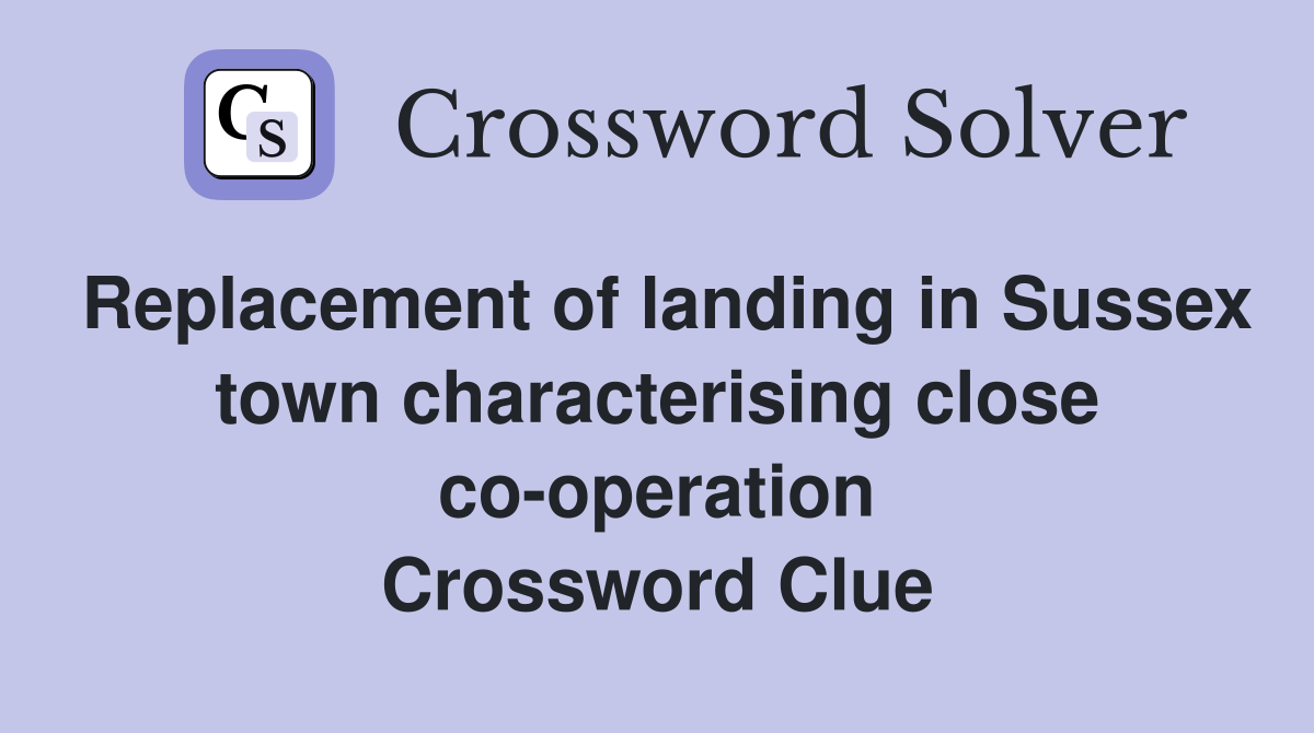 Replacement of landing in Sussex town characterising close co-operation Crossword Clue