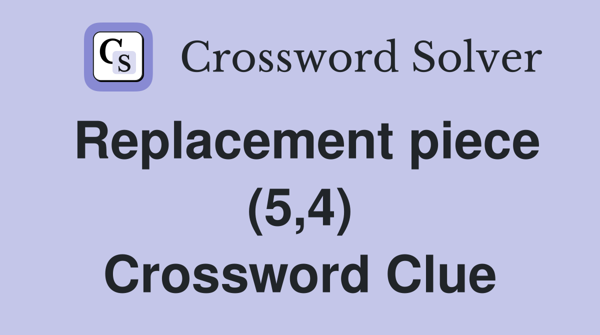 Replacement piece (5,4) Crossword Clue