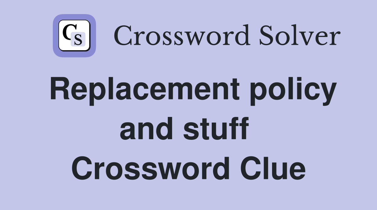 Replacement policy and stuff  Crossword Clue