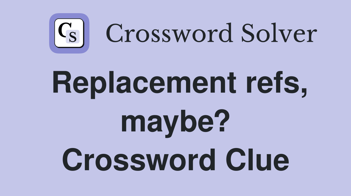 Replacement refs, maybe? Crossword Clue