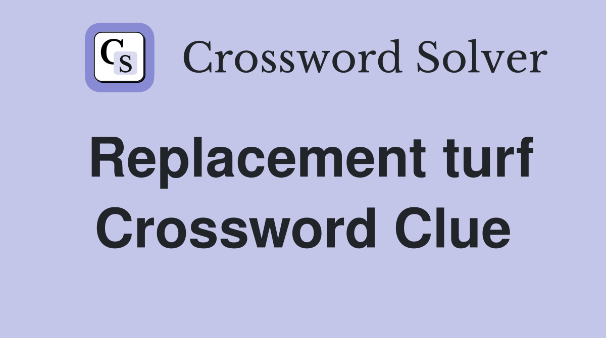 Replacement turf Crossword Clue