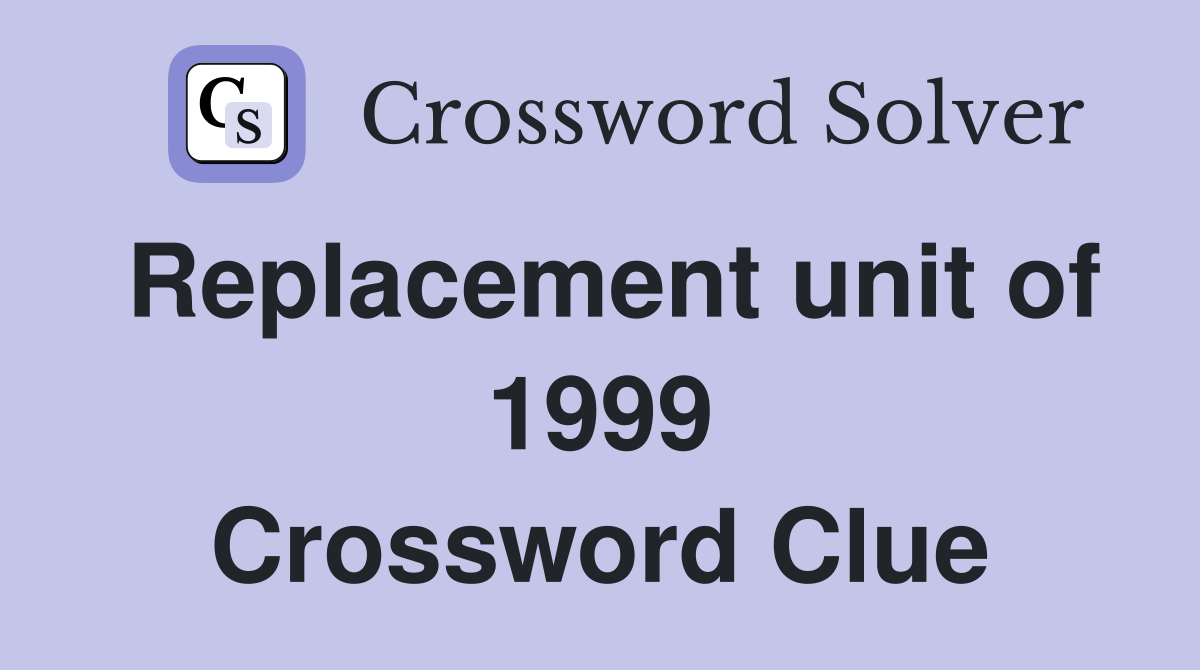 Replacement unit of 1999 Crossword Clue