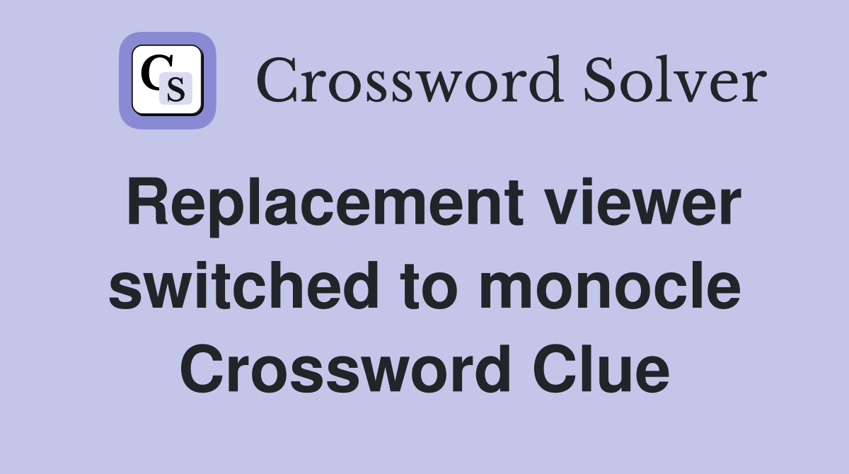 Replacement viewer switched to monocle Crossword Clue
