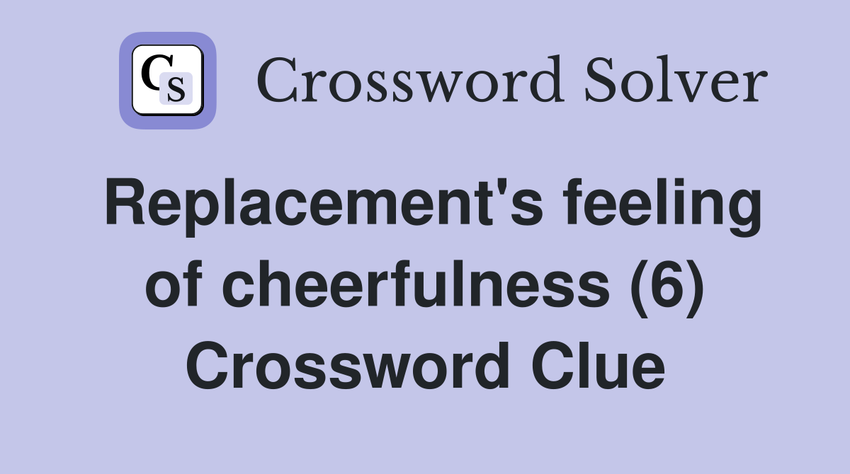 Replacement's feeling of cheerfulness (6) Crossword Clue