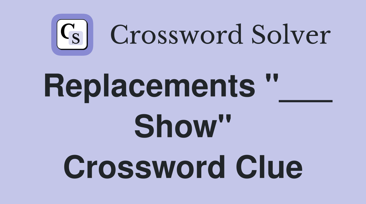 Replacements "___ Show" Crossword Clue