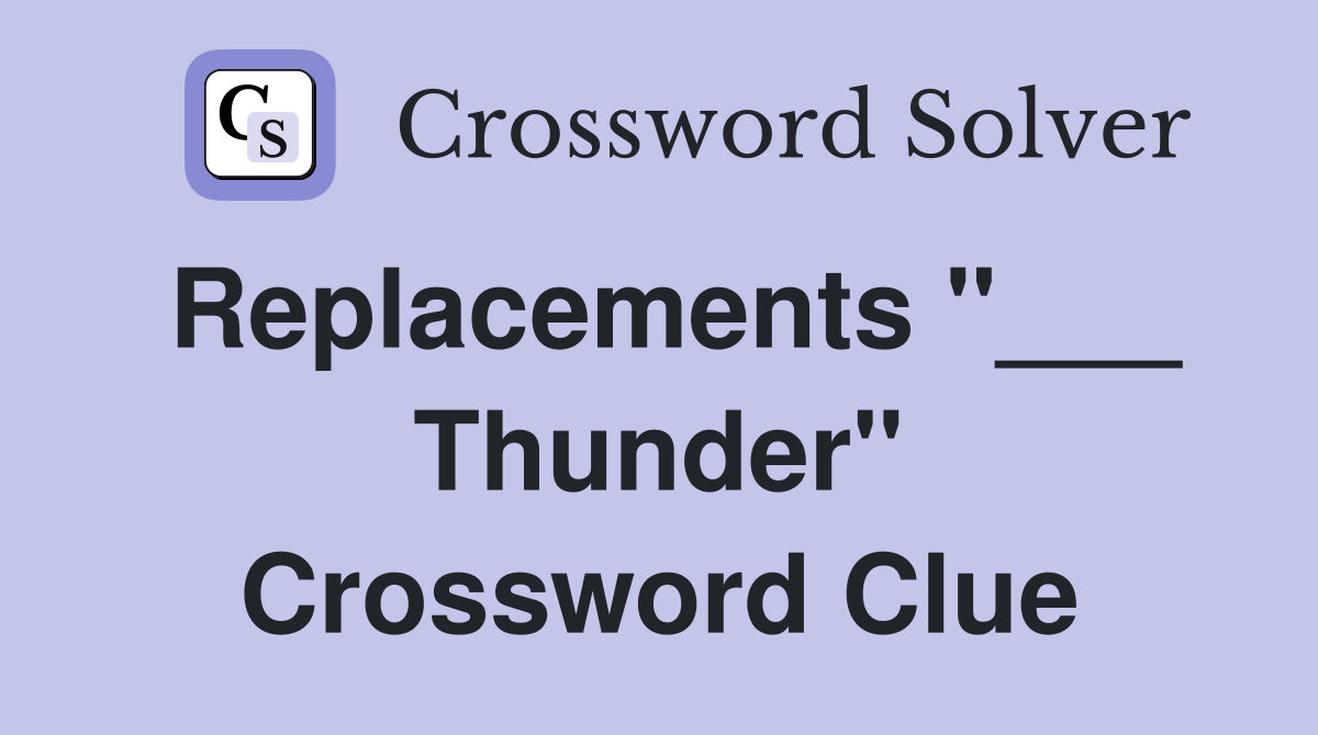 Replacements "___ Thunder" Crossword Clue