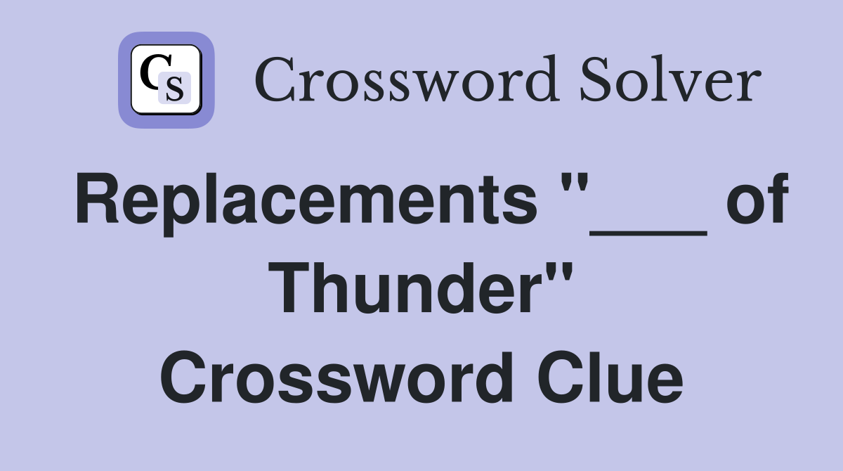 Replacements "___ of Thunder" Crossword Clue