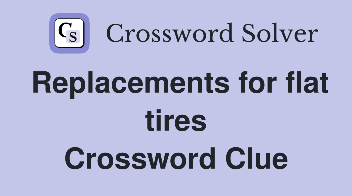 Replacements for flat tires Crossword Clue
