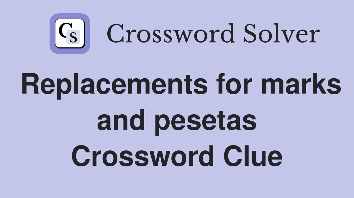 Replacements for marks and pesetas Crossword Clue
