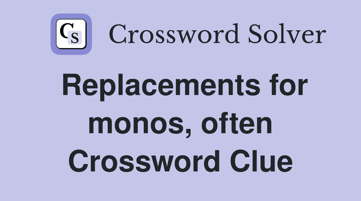 Replacements for monos, often Crossword Clue