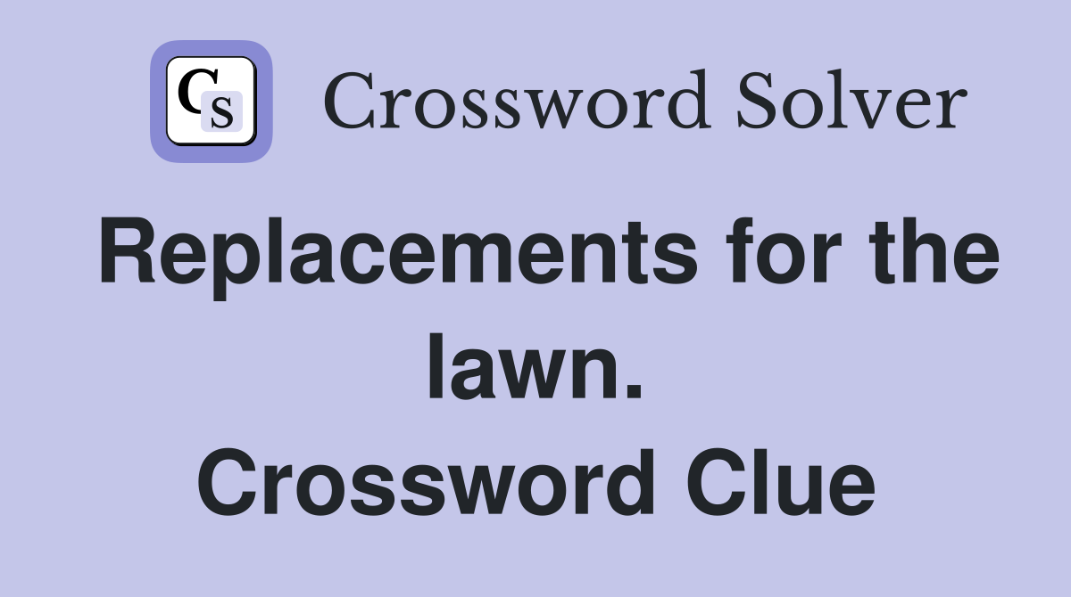 Replacements for the lawn. Crossword Clue