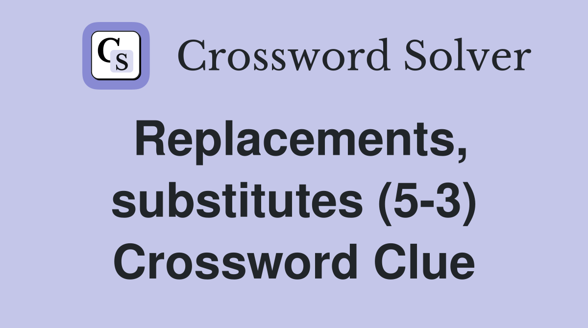 Replacements, substitutes (5-3) Crossword Clue