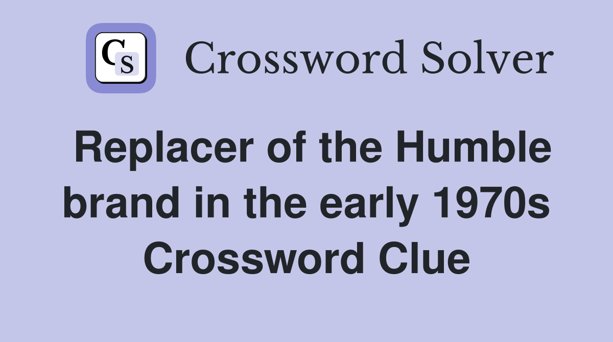 Replacer of the Humble brand in the early 1970s Crossword Clue