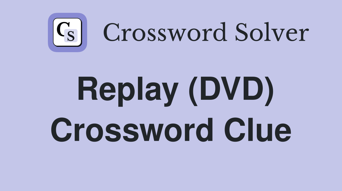 Replay (DVD) Crossword Clue