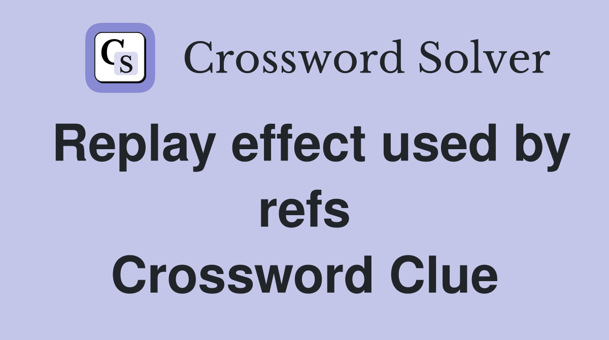 Replay effect used by refs Crossword Clue