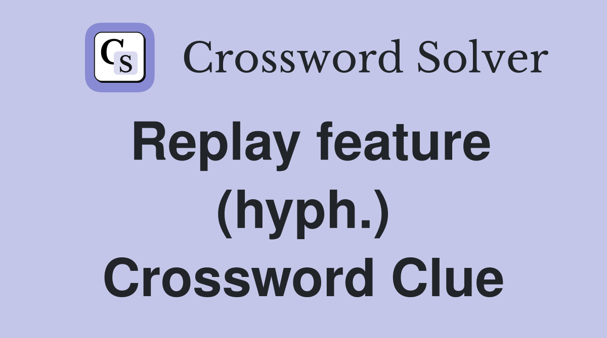 Replay feature (hyph.) Crossword Clue
