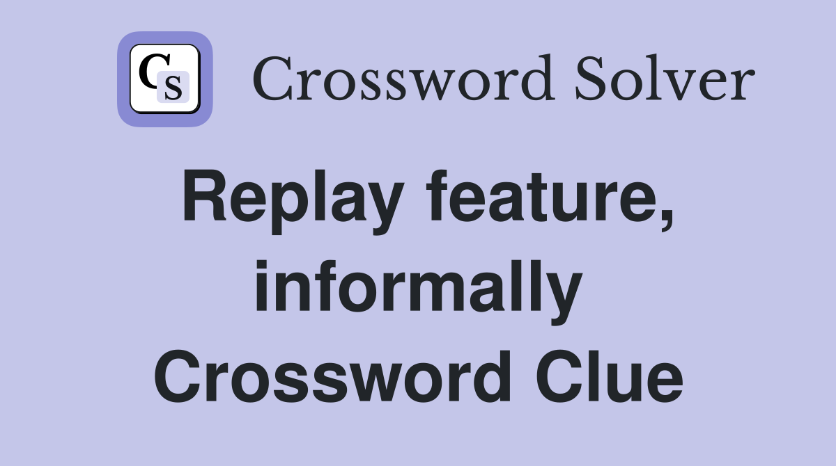 Replay feature, informally Crossword Clue
