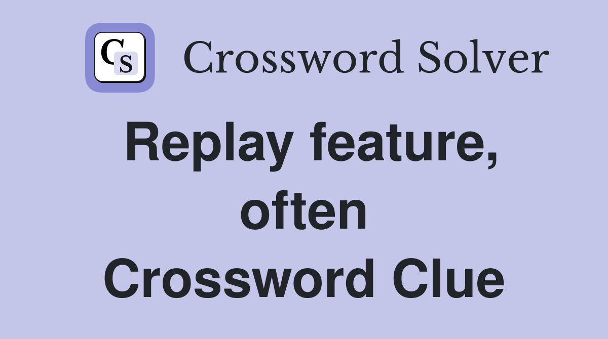 Replay feature, often Crossword Clue
