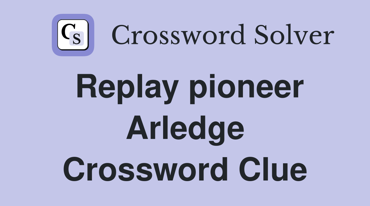 Replay pioneer Arledge Crossword Clue
