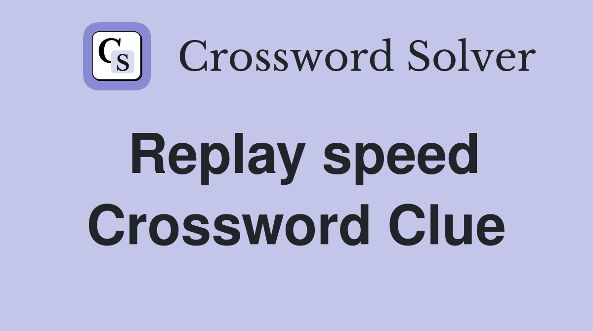Replay speed Crossword Clue
