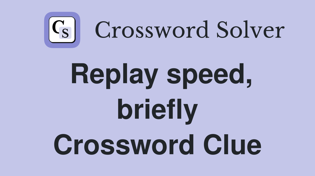 Replay speed, briefly Crossword Clue