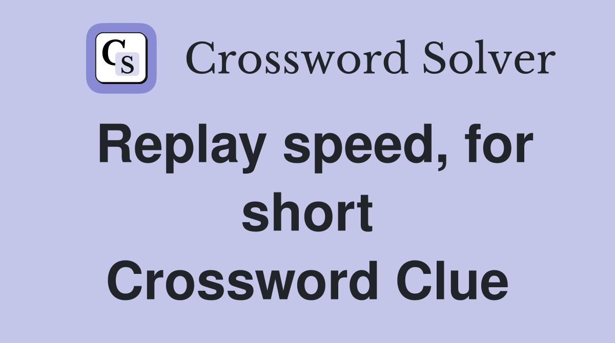 Replay speed, for short Crossword Clue