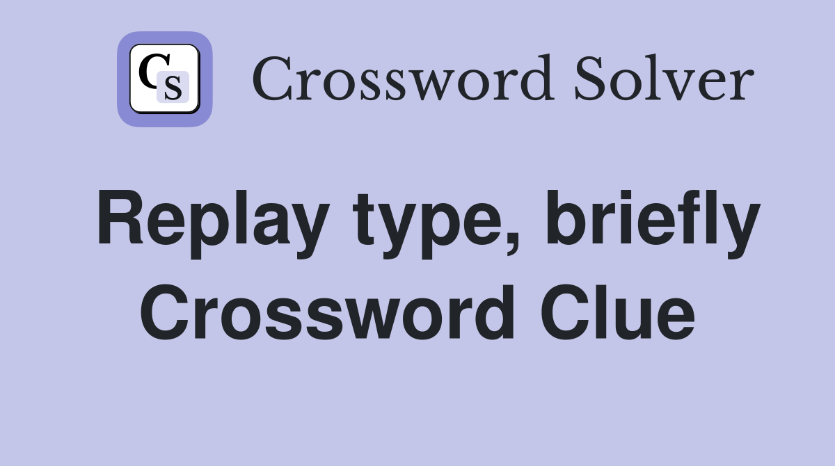 Replay type, briefly Crossword Clue