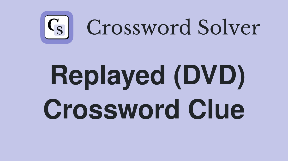 Replayed (DVD) Crossword Clue