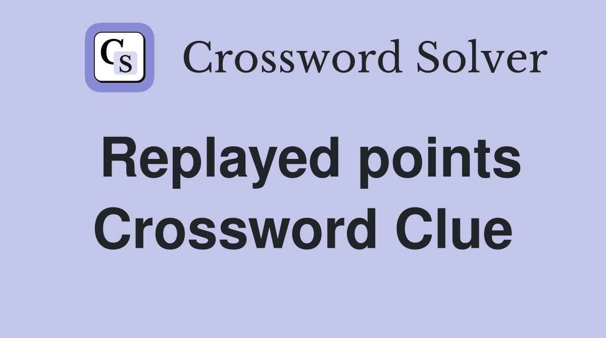 Replayed points Crossword Clue