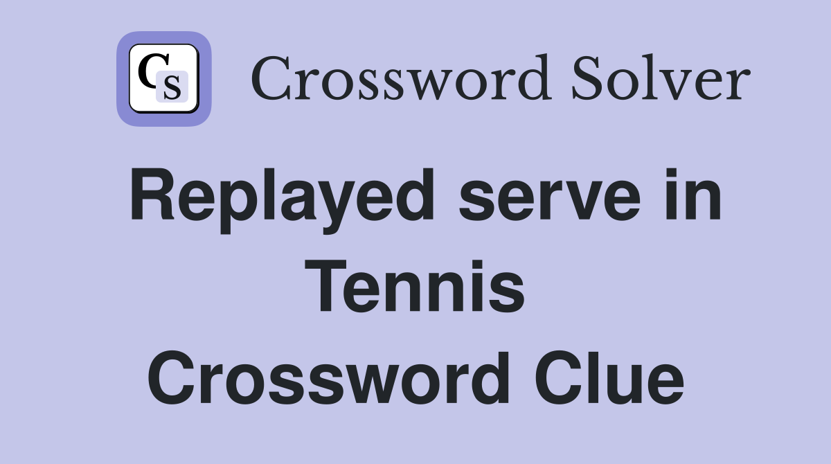 Replayed serve in Tennis Crossword Clue