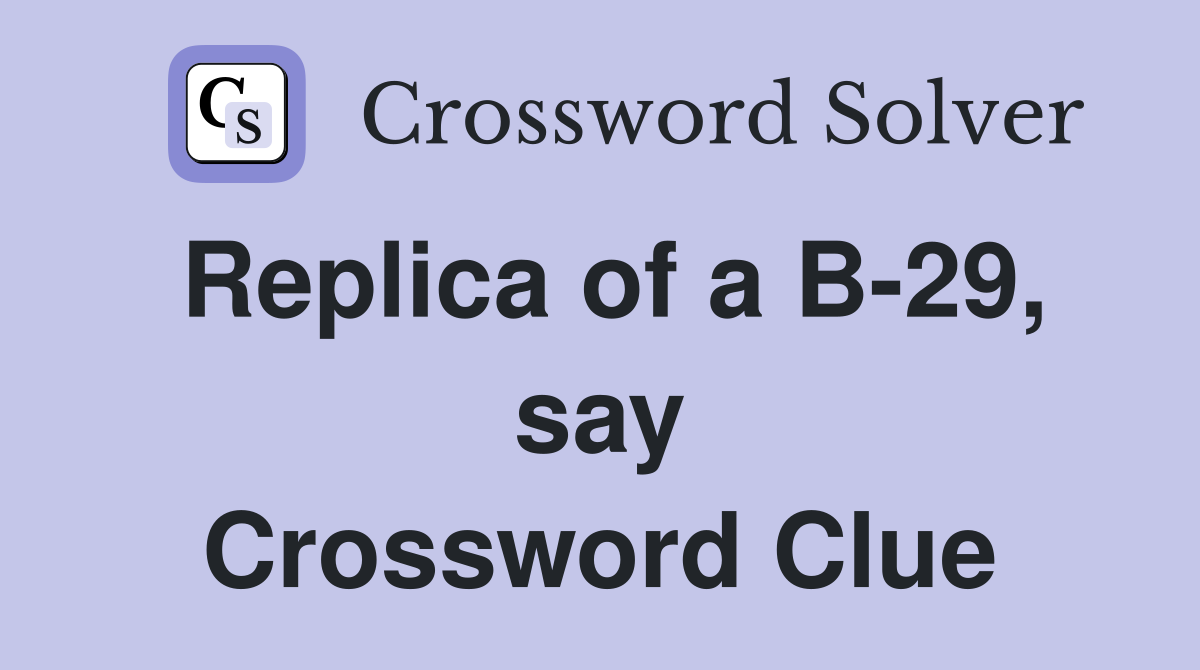Replica of a B-29, say Crossword Clue