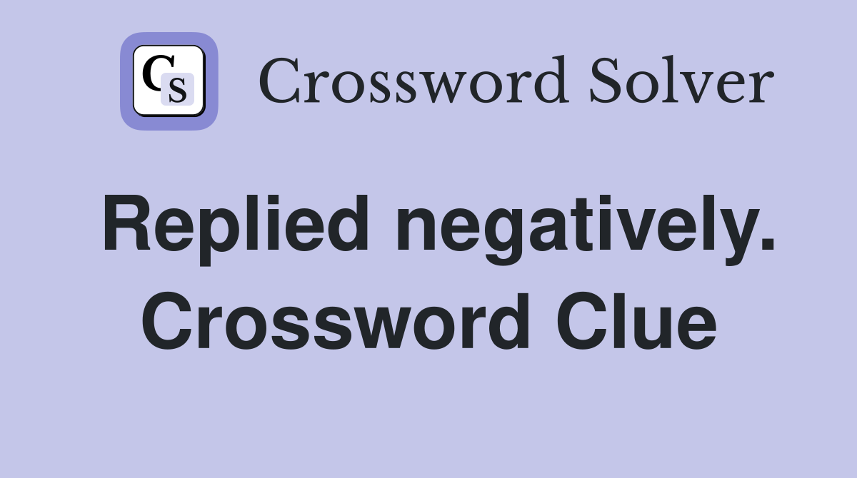 Replied negatively. Crossword Clue