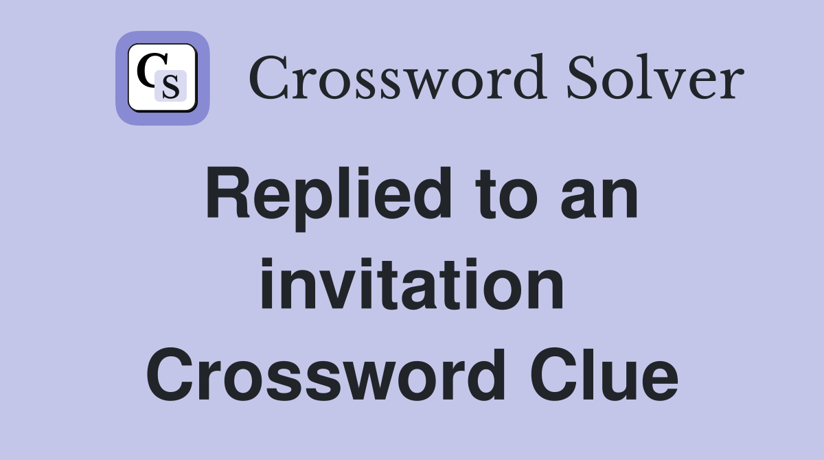 Replied to an invitation Crossword Clue