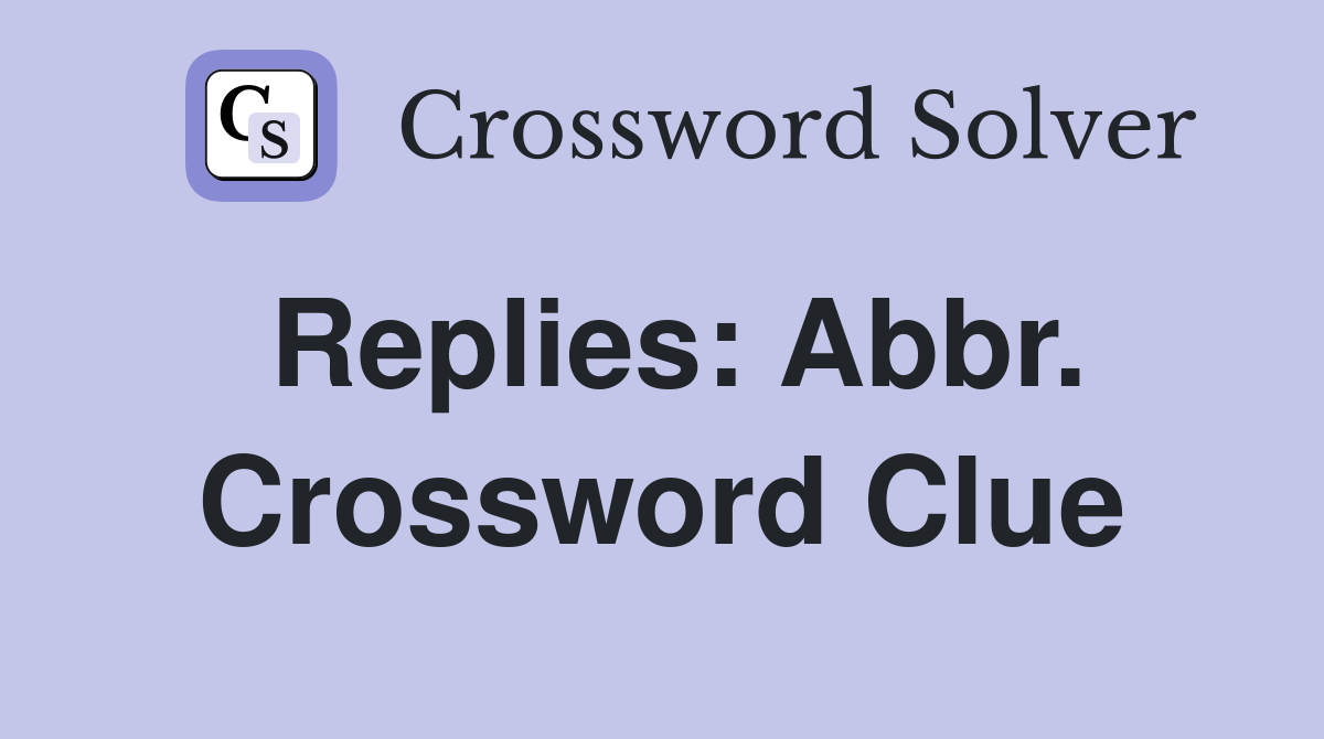 Replies: Abbr. Crossword Clue