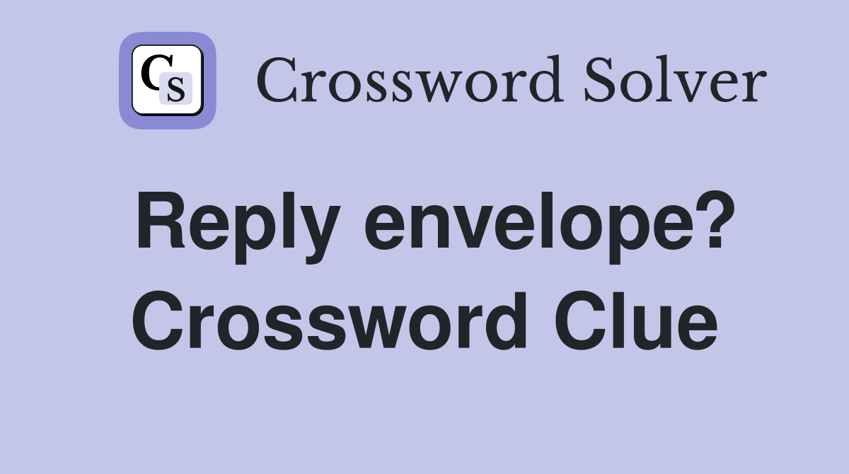 Reply envelope? Crossword Clue