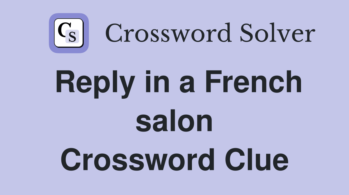 Reply in a French salon Crossword Clue