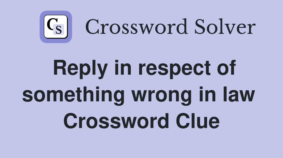 Reply in respect of something wrong in law  Crossword Clue