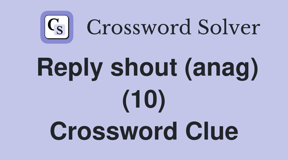 Reply shout (anag) (10) Crossword Clue