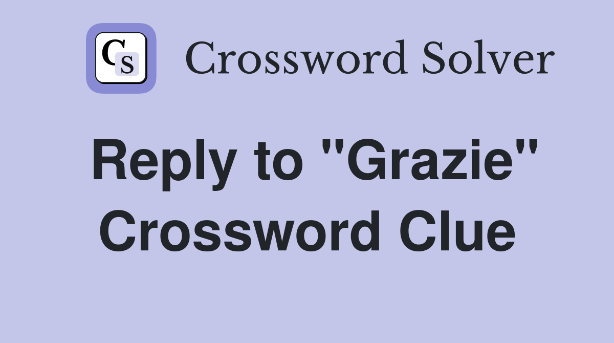 Reply to "Grazie" Crossword Clue
