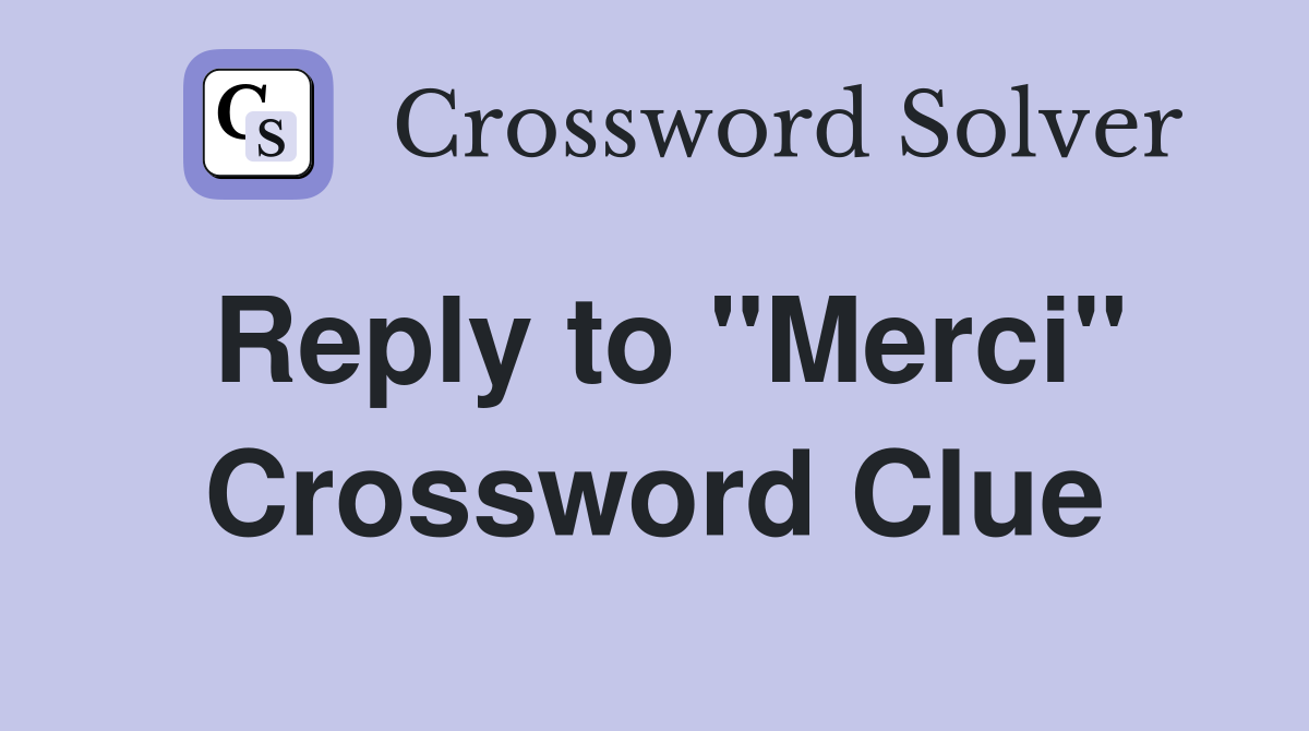 Reply to "Merci" Crossword Clue