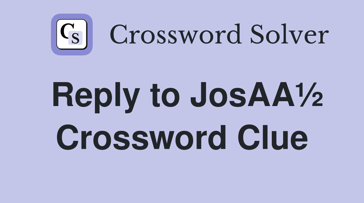 Reply to JosAA½ Crossword Clue