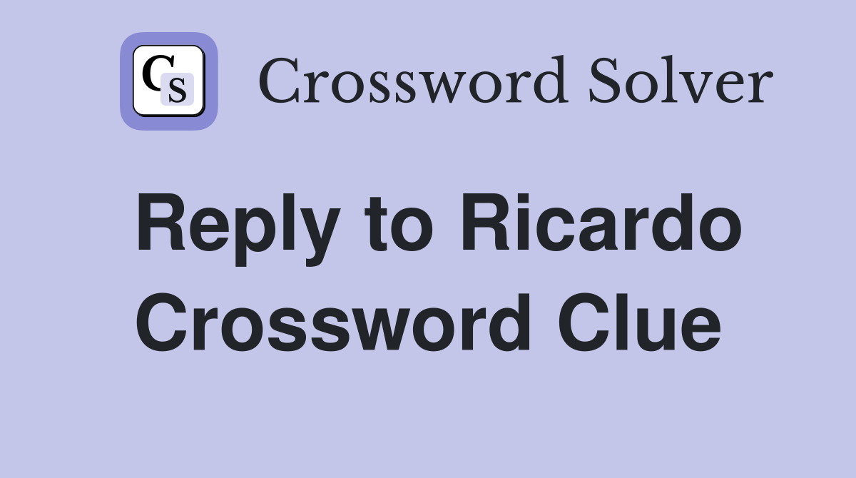 Reply to Ricardo Crossword Clue