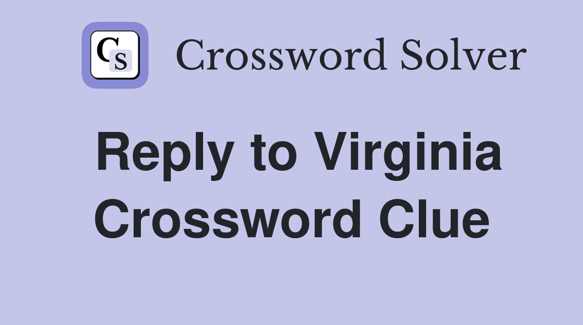 Reply to Virginia Crossword Clue