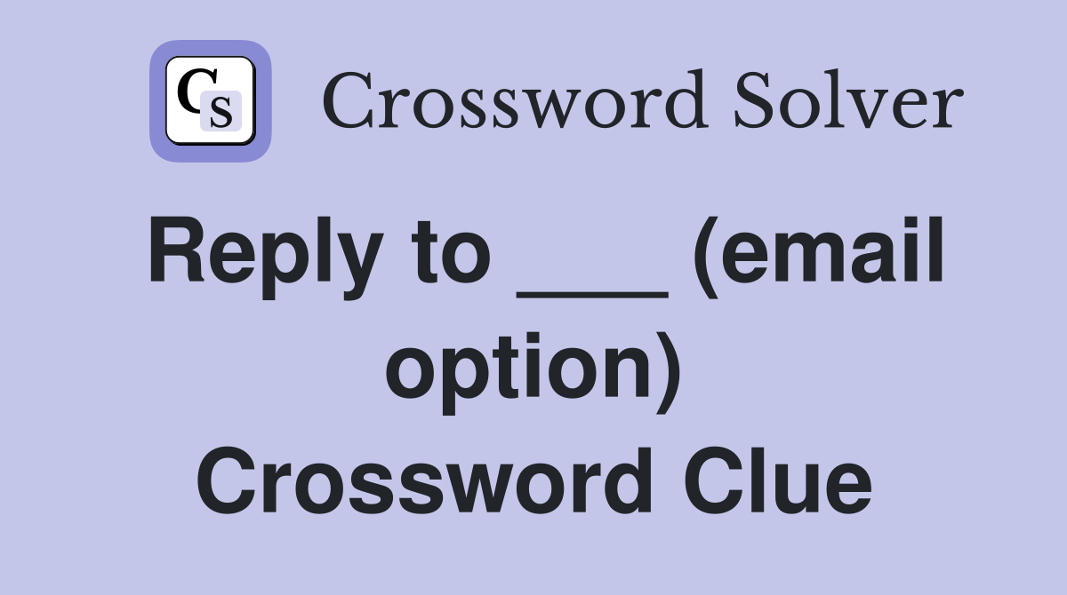 Reply to ___ (email option) Crossword Clue