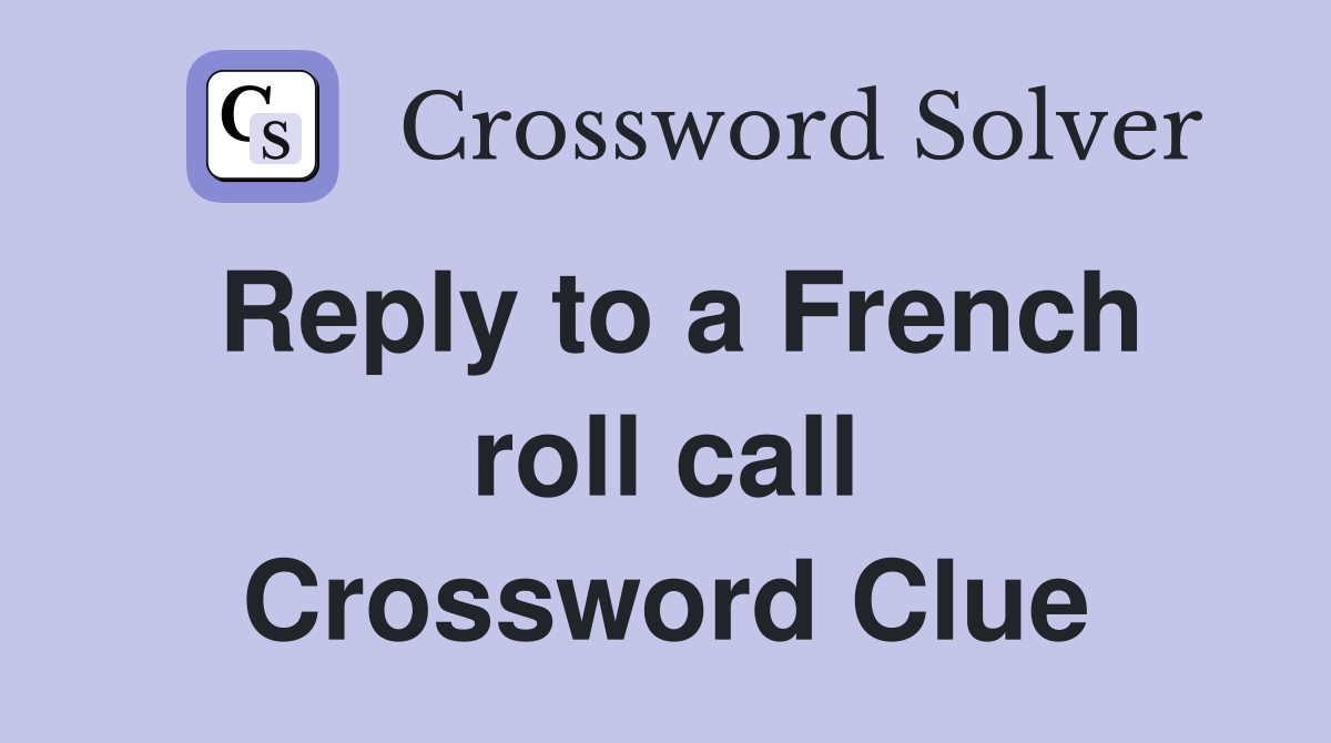 Reply to a French roll call Crossword Clue