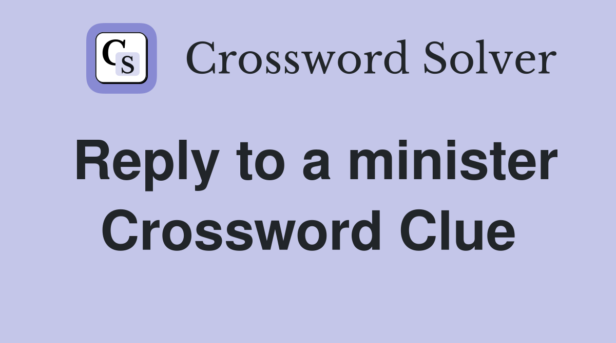 Reply to a minister Crossword Clue